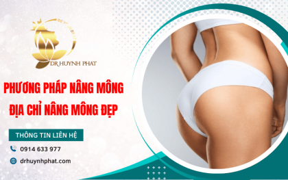 Các phương pháp nâng mông hiệu quả – Địa chỉ nâng mông đẹp, uy tín hiện nay
